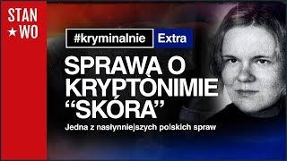 Sprawa o Kryptonimie "skóra"- Zabójstwo Katarzyny Z. - KryminalnieExtra #5