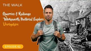 The Walk - EP 62 - Quarries & Railways - Wirksworth Historical Explore - Derbyshire