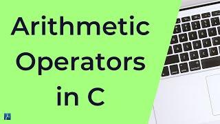 Arithmetic Operators in C (Hands-on) | C Programming