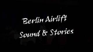 Berlin Airlift Sound and Stories, Musiktheater (15 min) 8/2020