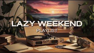 Lazy Weekend Playlist ~ Relaxed ~ Lofi ~ Pop ~ Nostalgic - Songs to Relax / Study / Work / Laydown