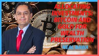 Allocating Investments  Bitcoin and Gold for Wealth Preservation with Neal Bawa