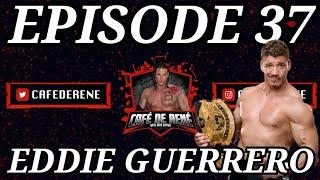 Cafe De Rene Episode 37 | Eddie Guerrero