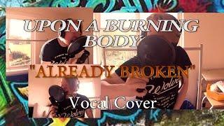 Upon A Burning Body//Already Broken [VOCAL COVER]