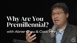 Why Are You Premillennial? | Abner Chou & Costi Hinn