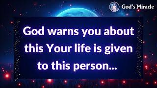  God warns you about this Your life is given to this person...