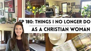 Ep 180: Things I No Longer Do As A Christian Woman ‍️ Living for Jesus! // Biblical Womanhood