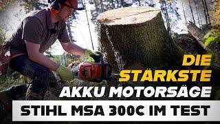Die aktuell stärkste Akku Motorsäge der Welt. Die STIHL MSA 300 C  Kettensäge im Test