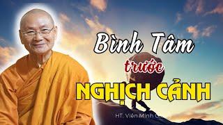 "BÌNH TÂM TRƯỚC NGHỊCH CẢNH" Sự Tĩnh Lặng - Hòa Thượng Viên Minh giảng - Phật Pháp Vấn Đáp