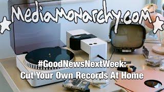 #GoodNewsNextWeek: Cut Your Own Records At Home