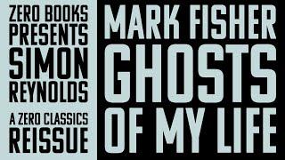 Zer0 Classics: Mark Fisher's 'Ghosts of My Life' with Simon Reynolds