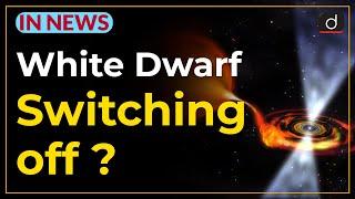 WHITE DWARF SWITCHING OFF? - IN NEWS | Drishti IAS English