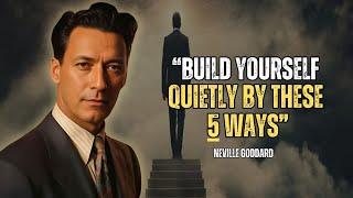 Neville Goddard - Build Yourself Quietly By These 5 Ways!