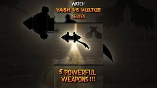 Yash vs Vultus - 5 Powerful Weapons !!!