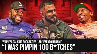 Frenzo Harami | "I WAS P*M*ING 100 B*TCH*S" | Winners Talking Podcast