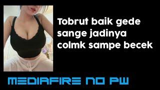 Tobrut Baik sange jadinya colmek | MEDIAFIRE NO PASSWORD