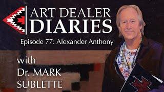 Alexander Anthony: Owner of Adobe Gallery - Epi. 77, Host Dr. Mark Sublette