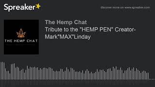 Tribute to the "HEMP PEN" Creator- Mark"MAX"Linday