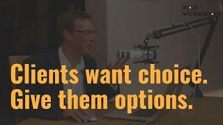 Your clients want choice so give them options