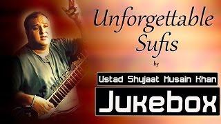 Sufi Songs | Unforgettable Sufis by Ustad Shujaat Husain Khan | Full Album Jukebox