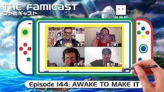 The Famicast 144 - AWAKE TO MAKE IT