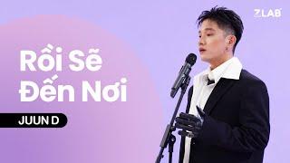 Rồi Sẽ Đến Nơi - JUUN D | LAB Stage | ZLAB