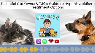 The Essential Cat Owner's Guide to Hyperthyroidism and Treatment Options