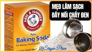 Mẹo làm sạch đáy nồi cháy đen | Công dụng tuyệt vời của baking soda @SaigonPlace