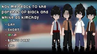 [*• NOT ME REACT TO THE PARENTS OF BLACK AND WHITE AS KIMCHAY • BONUS PART  • ANGST • VERY SHORT •*]