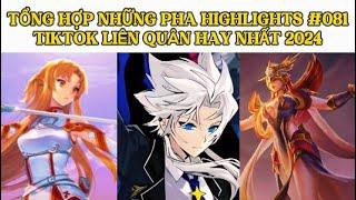 TỔNG HỢP NHỮNG PHA HIGHLIGHTS HAY NHẤT #081 TIKTOK LIÊN QUÂN HAY NHẤT 2024