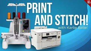 PRINT AND STITCH WITH BROTHER and Karlie Belle!!