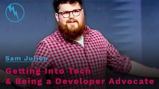  Getting Into Tech & Being a Developer Advocate with Sam Julien