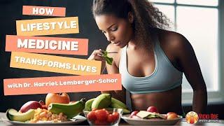 Transforming Health with Lifestyle Medicine with Dr. Harriet Lemberger-Schor