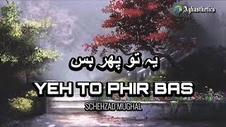 Schehzad Mughal - Yeh To Phir Bas | Aghasthetics