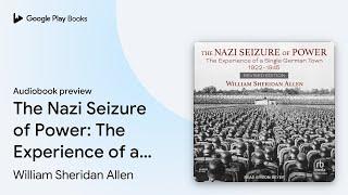 The Nazi Seizure of Power: The Experience of a… by William Sheridan Allen · Audiobook preview