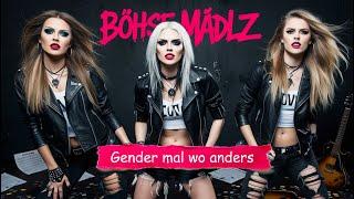 Böhse Mädlz - Gender mal wo anders [HALTET EURE FRESSE]