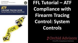 FFL Tutorial - ATF Compliance with Firearm Tracing Control: System Controls