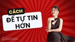 Cách Giúp Bạn Tự Tin Hơn | Nga Đặng