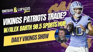 Vikings/Patriots Trade Talks w/Special Guest Alex Barth from 98.5 The Sports Hub