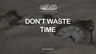 Don't waste time! Seek Knowledge! - Sheikh Abu Khadeejah Hafidhahullah