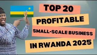 Top 20 Most Profitable Small Scale Business Ideas In Rwanda 2025, Business Ideas In Rwanda