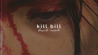 sza - kill bill (slowed + reverb)