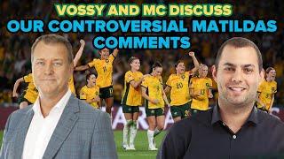 Vossy and Michael Carayannis: We address our controversial comments about the Matildas