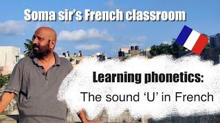 Soma sir's French classroom. Learning French. Phonetics: How to pronounce the sound 'U'.