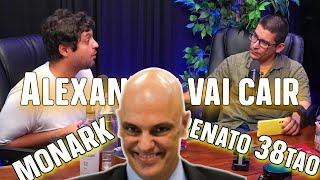 Monark e Rentao 38tao - Alexandre de Morais vai cair?