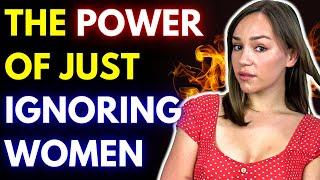The Power Of Ignoring Women (Yes really)