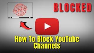 How to BLOCK YouTube CHANNELS (2024)