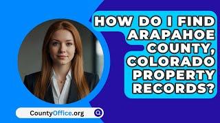 How Do I Find Arapahoe County, Colorado Property Records? - CountyOffice.org