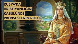 RUSYA'DA HRİSTİYANLIĞIN KABULÜNDE PRENSESLERİN ROLÜ / PROF. DR. İLYAS KEMALOĞLU