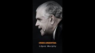 LÓPEZ MURPHY I Vamos a revertir la crisis de Argentina